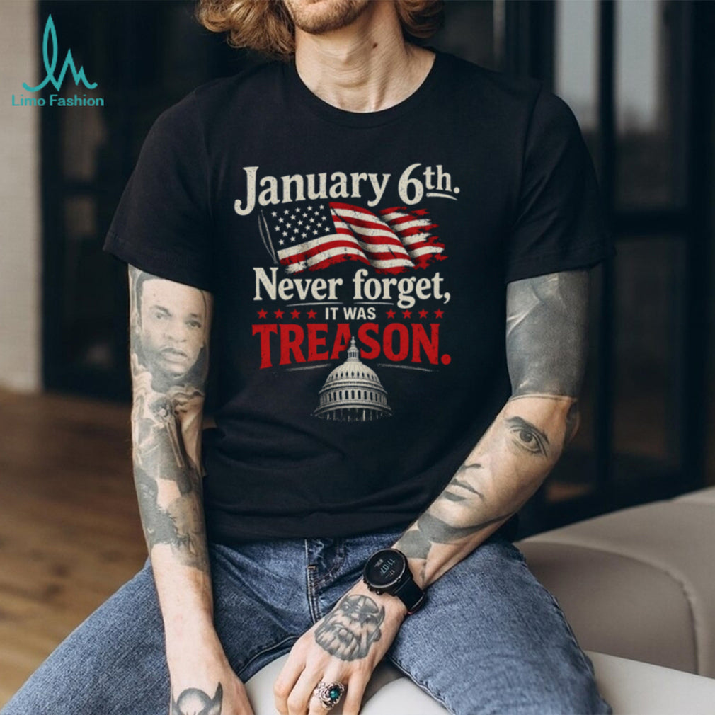 January 6th Never Forget Treason Political Statement T Shirt