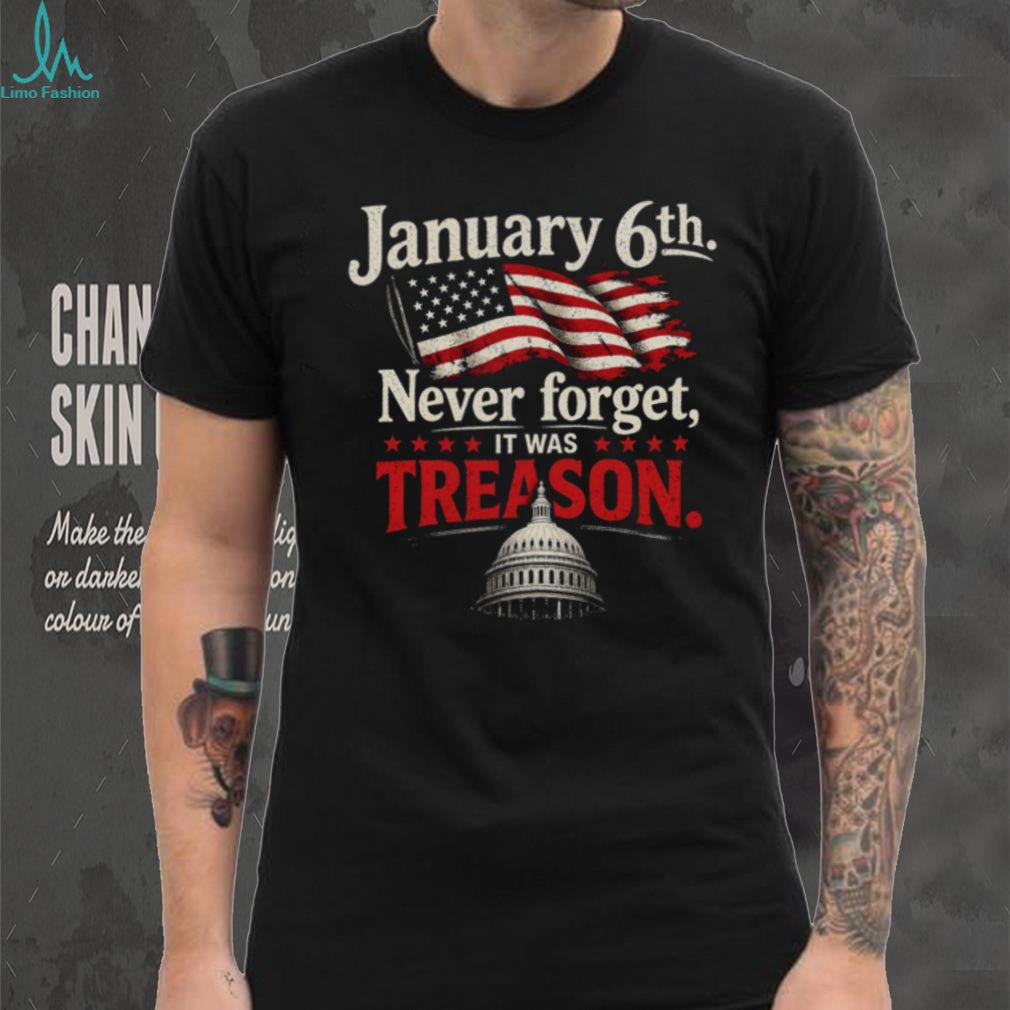 January 6th Never Forget Treason Political Statement T Shirt