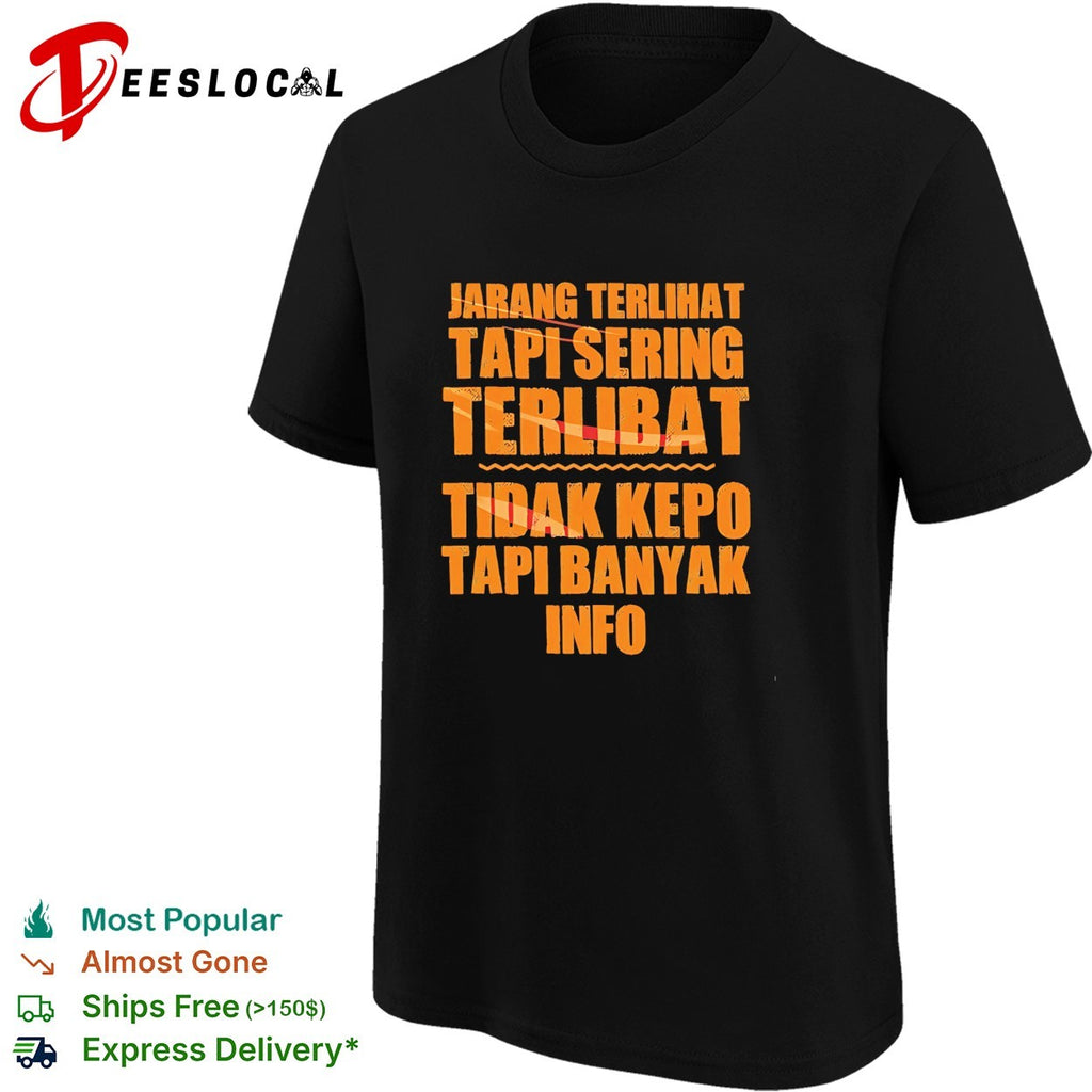 Jarang Terlihat Tapi Sering Terlibat Tidak Kepo Tapi Banyak Info shirt