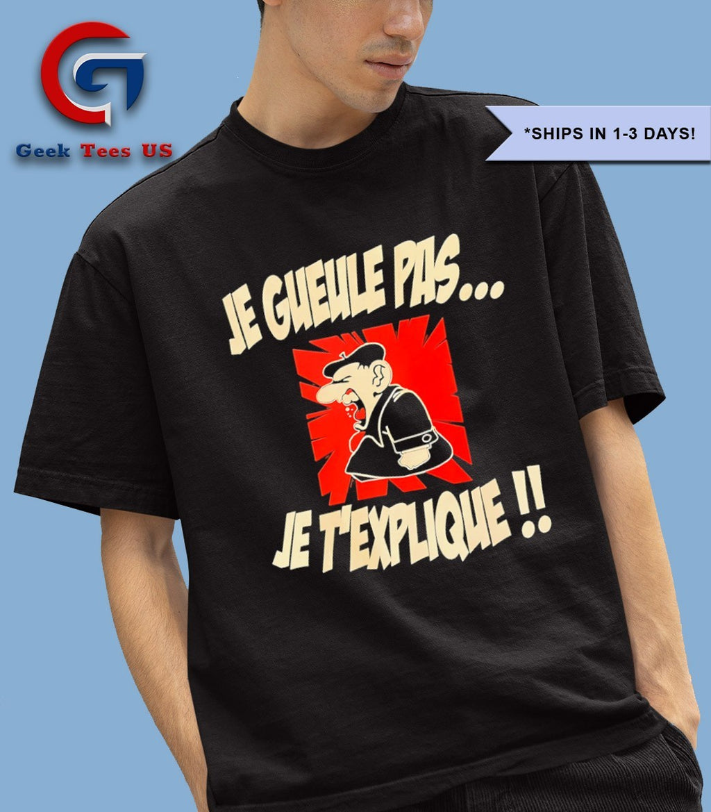 Je gueule pas je T’explique shirt