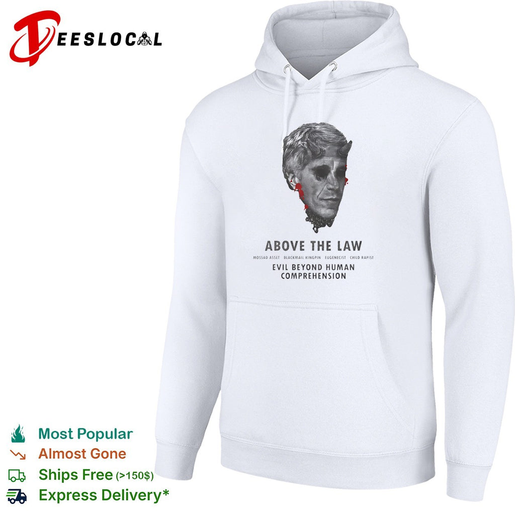 Jeffrey Epstein Above the Law Mossad Asset Blackmail Kingpin Eugenicist shirt