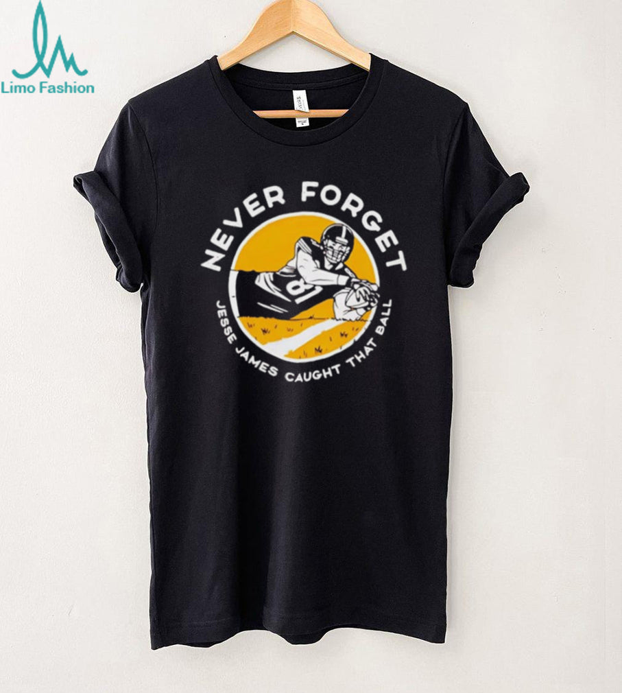 Jesse James Caught That Ball Never Forget shirt