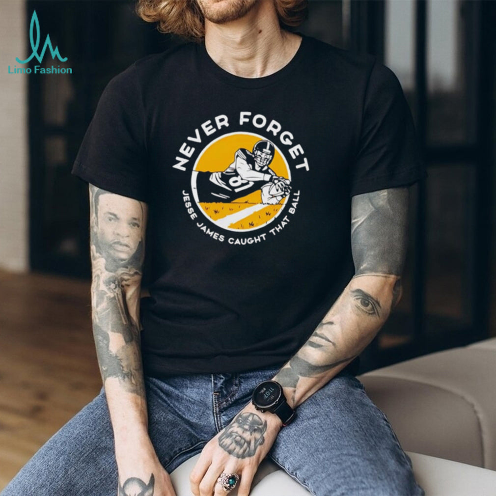 Jesse James Caught That Ball Never Forget shirt
