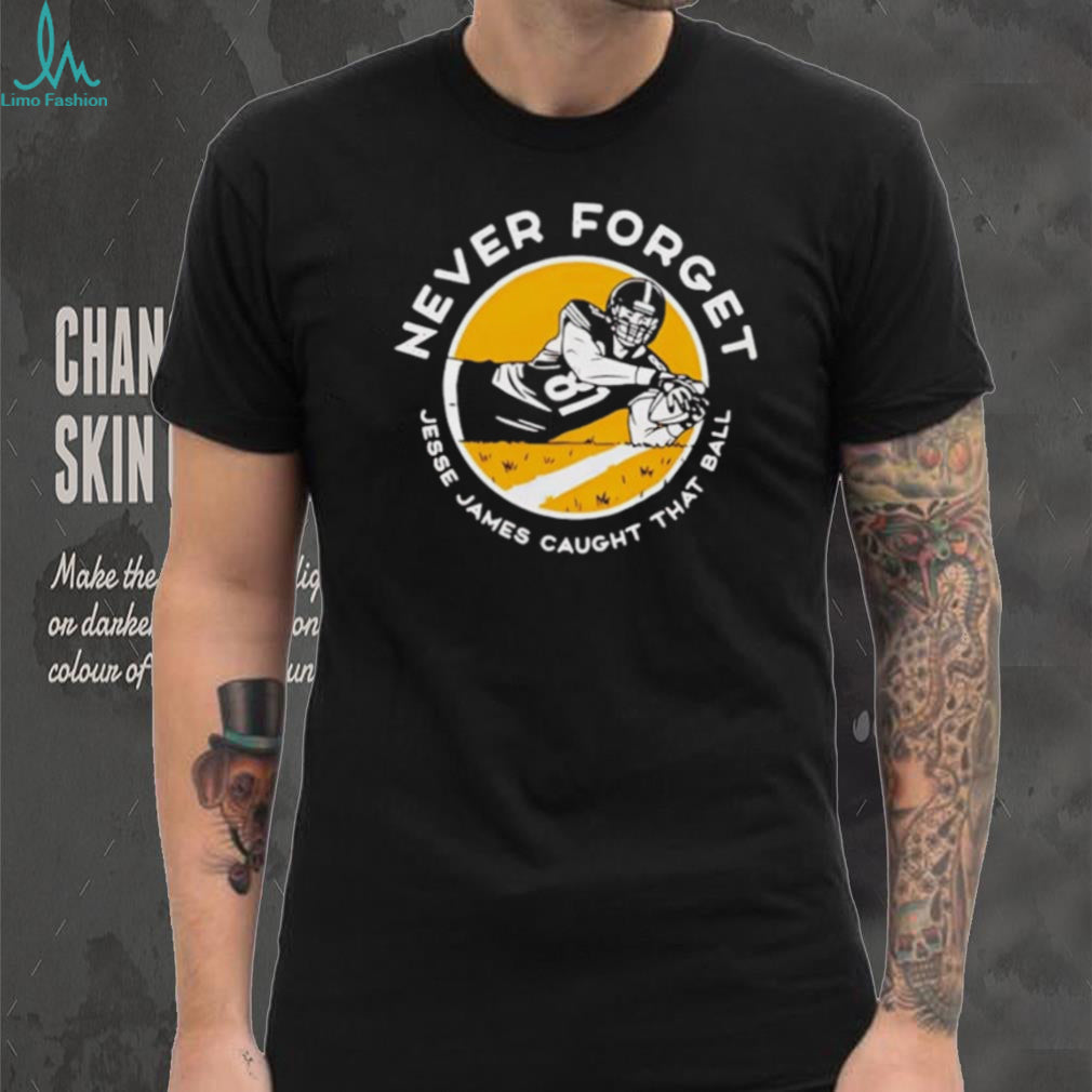 Jesse James Caught That Ball Never Forget shirt