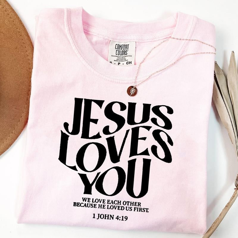 Jesus Loves You T-shirt, Faith Tshirt, Bible Verse, Christian Shirt, Jesus 1 John 4:19, Religious Tee Hoodie, Sweatshirt