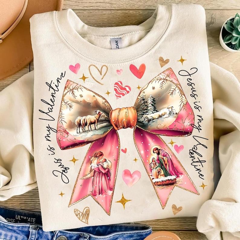 Jesus is my Valentine Sweatshirt Christian Valentine , Valentine Coquette Bow , Bible Verse , Love Like Jesus , Cross,...