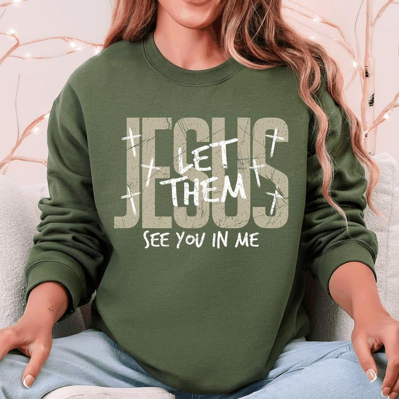 Jesus, Let Them See You In Me, Christian, Faith, Gospel Sweatshirt T-Shirts, Hoodie | PodTeesHub.com