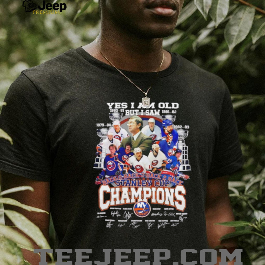 Yes I am old but I saw New York Islanders Back 2 Back 2 Back 2 Back Stanley Cup Champions signature shirt