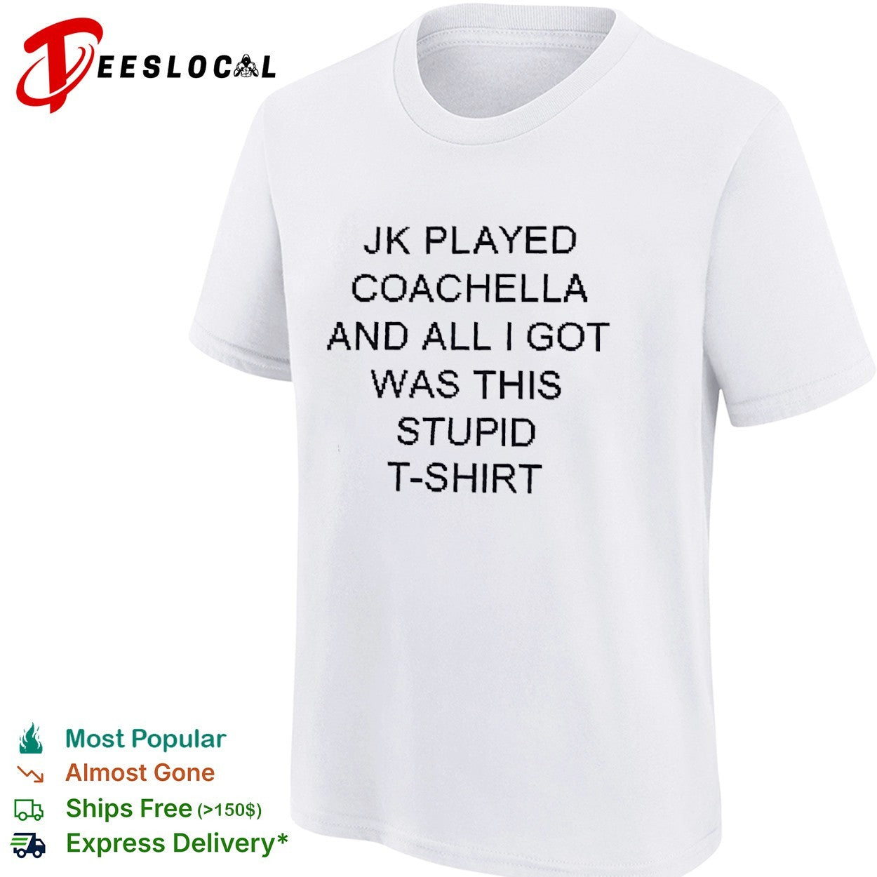 Jk played coachella funny sarcasm quote shirt