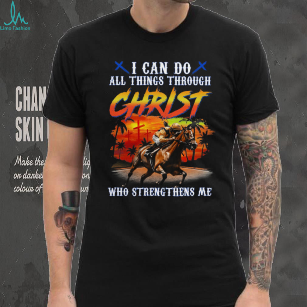 Jockey Horse Racing Christ Who Strengthens Me Shirt