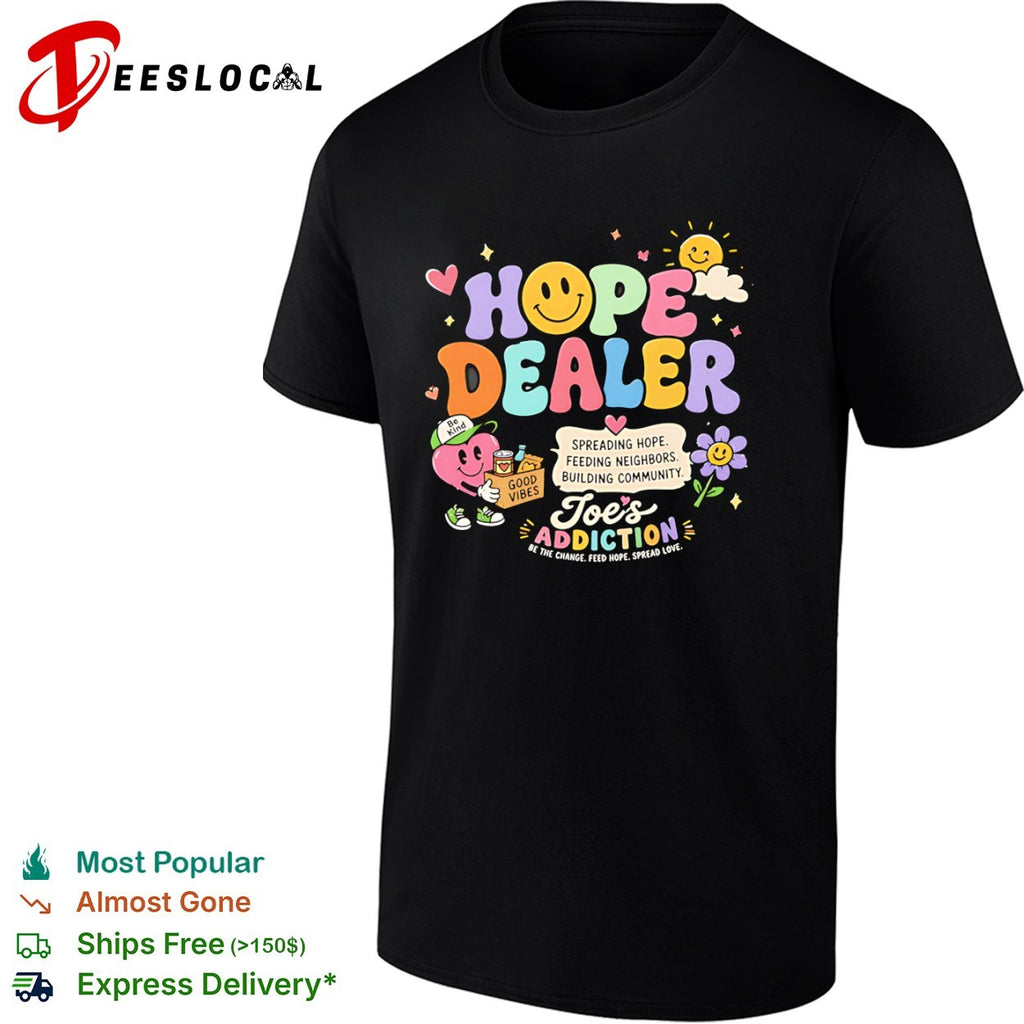 Joe’s Addiction hope dealer spreading hope feeding neighbors building community shirt
