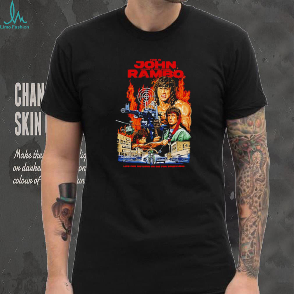 John Rambo Live for Nothing or Die for Something shirt