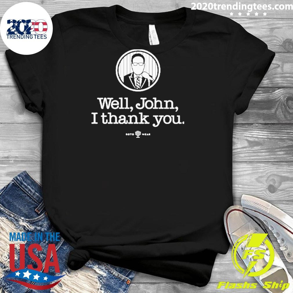 John Sterling Well John I Thank You Shirt