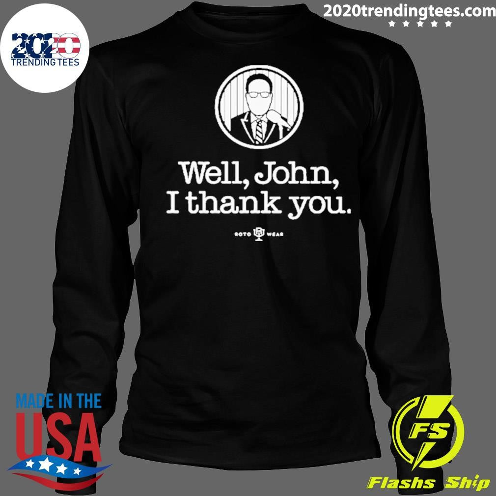 John Sterling Well John I Thank You Shirt