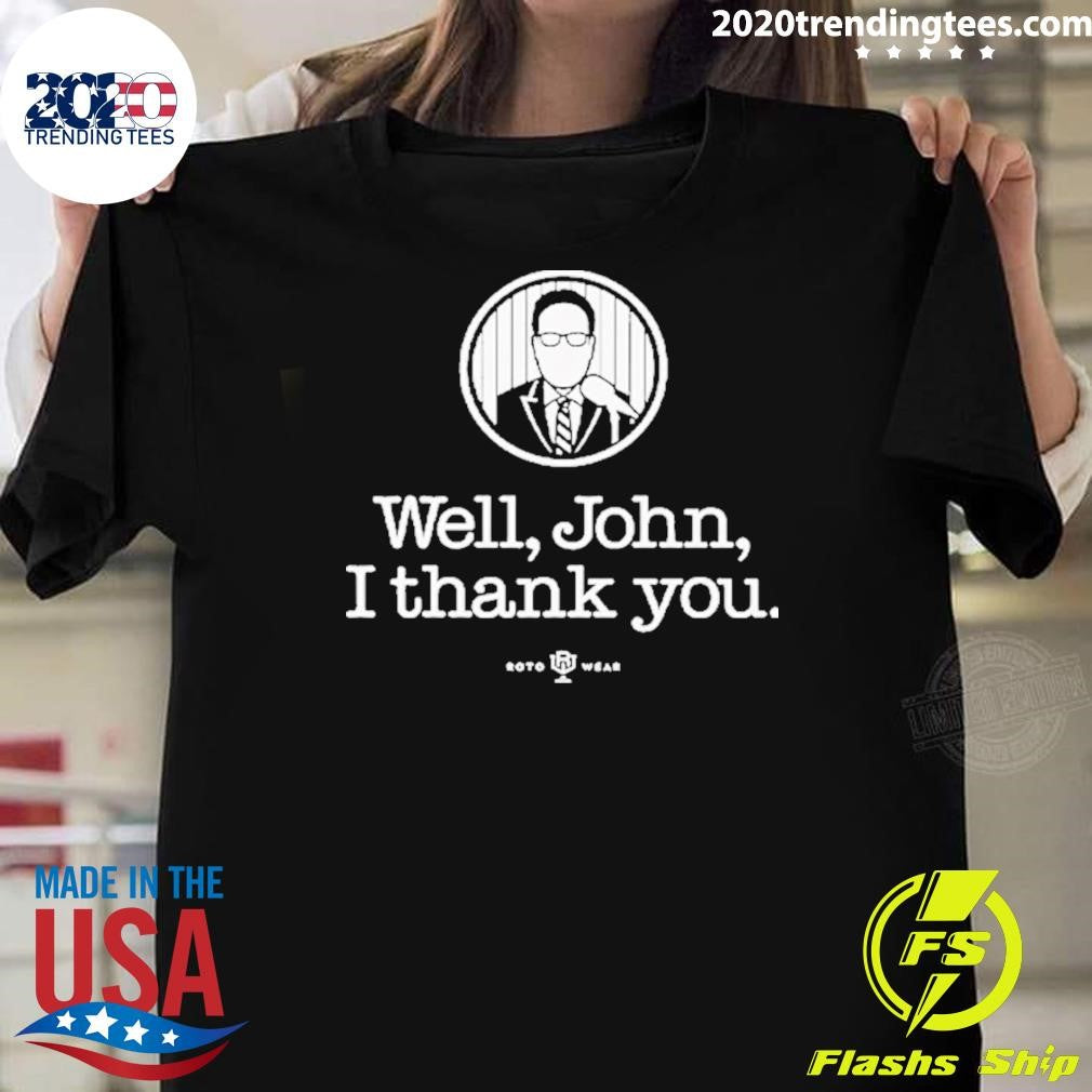 John Sterling Well John I Thank You Shirt