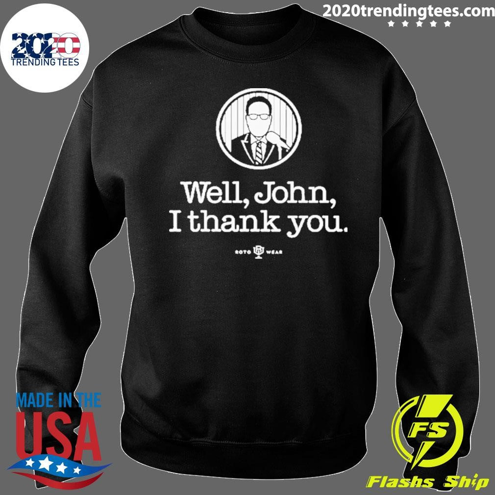 John Sterling Well John I Thank You Shirt