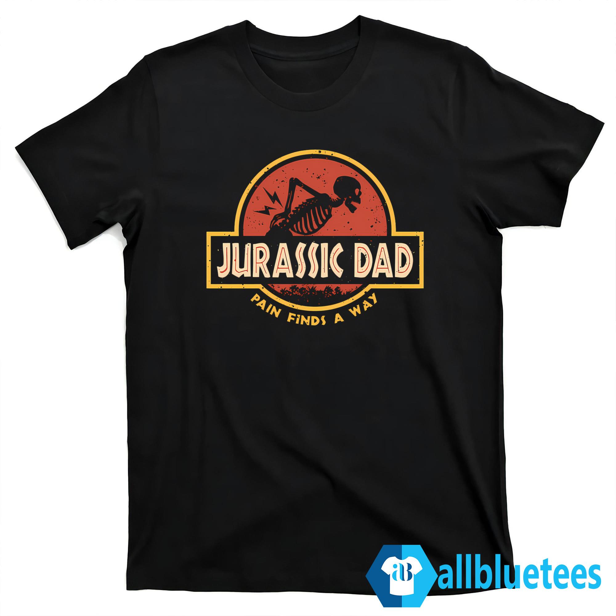 Jurassic Dad Pain Finds A Way Shirt