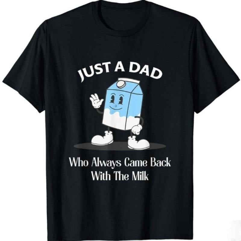 Just A Dad Who Always Came Back With The Milk T-Shirt Funny Dad Tshirt Black Casual Fashion Comfy Hoodie, Sweatshirt