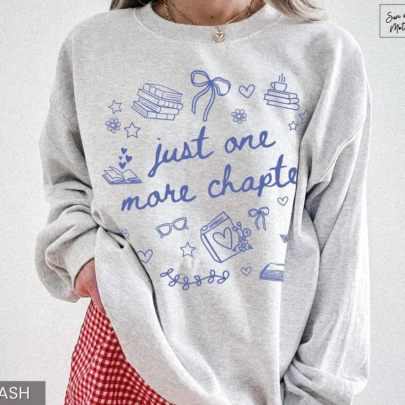 Just One More Chapter Sweatshirt Bookish Merch Bookish Girly Reading Sweater Reader Tee Book Hoodie Librarian Crewneck