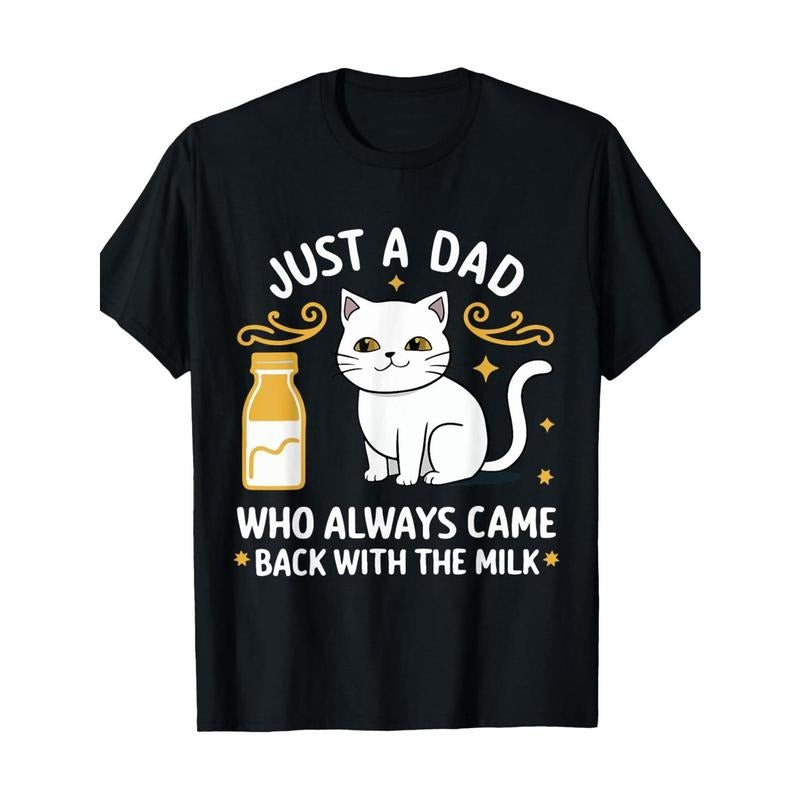 Just a Dad Who Always Comes Back with Milk Father's Day T-Shirt - 100% Cotton Casual Comfort Fit Short Sleeve Round Neck...