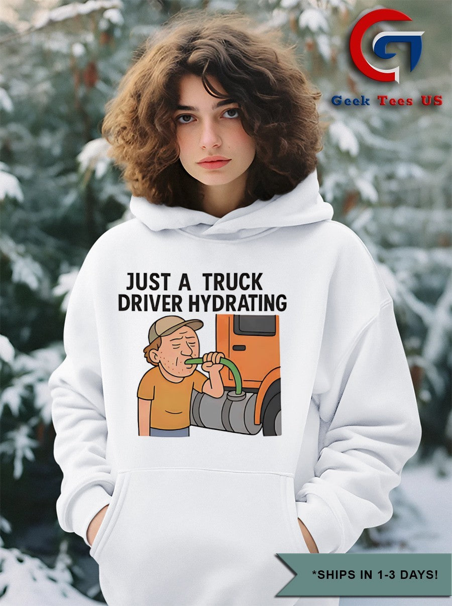 Just a truck driver hydrating shirt