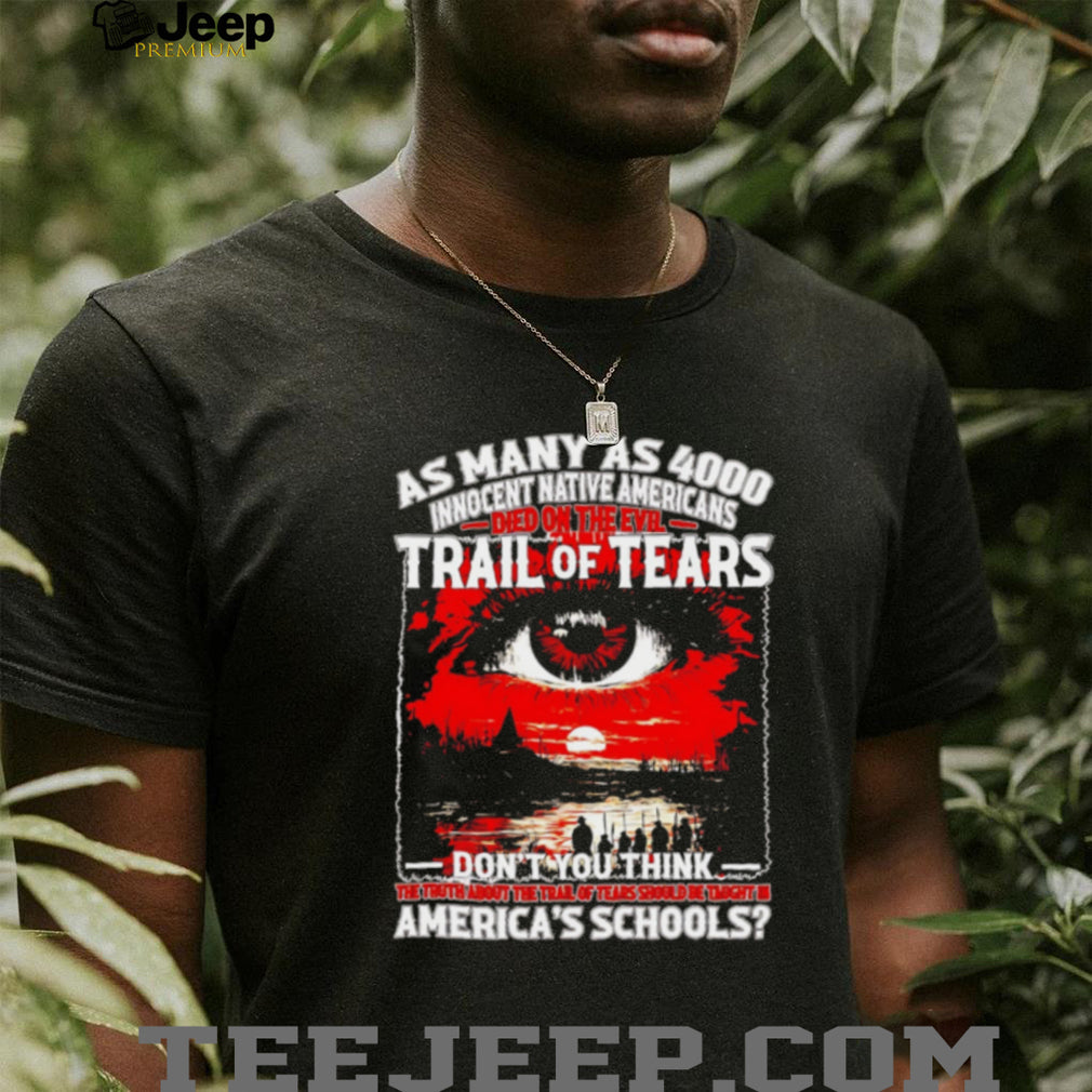 Trail of Tears 4000 Innocent Native Americans History Education shirt