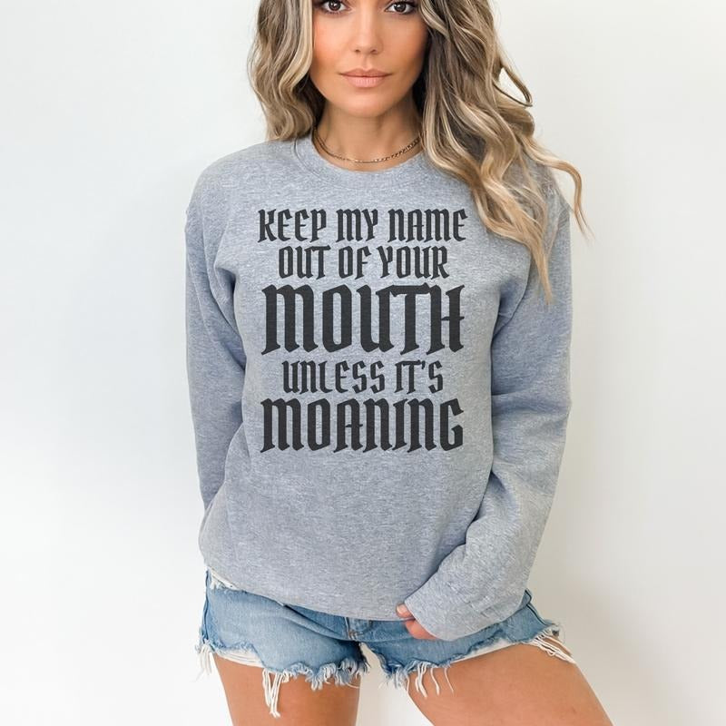 KEEP MY NAME OUT OF YOUR MOUTH UNLESS IT'S MOANING Graphic Tees Casual T-Shirt Long Sleeve Crewneck Hoodie Grunge Alt...