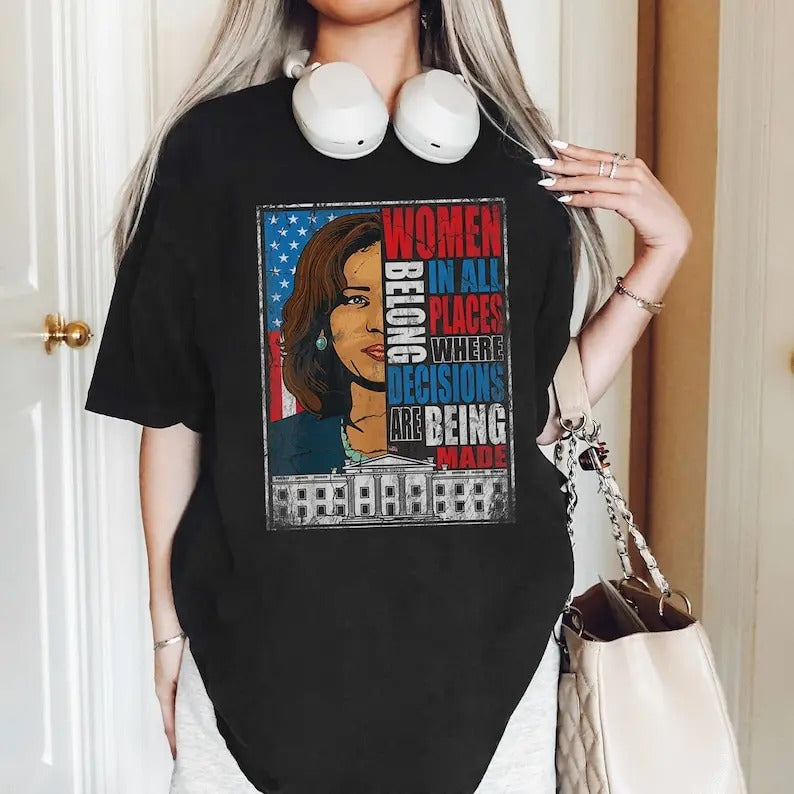 Kamala Harris President 2024 T-Shirt, Equal Rights, Election 2024, Women Belong In All Places Where Decisions Are Made...