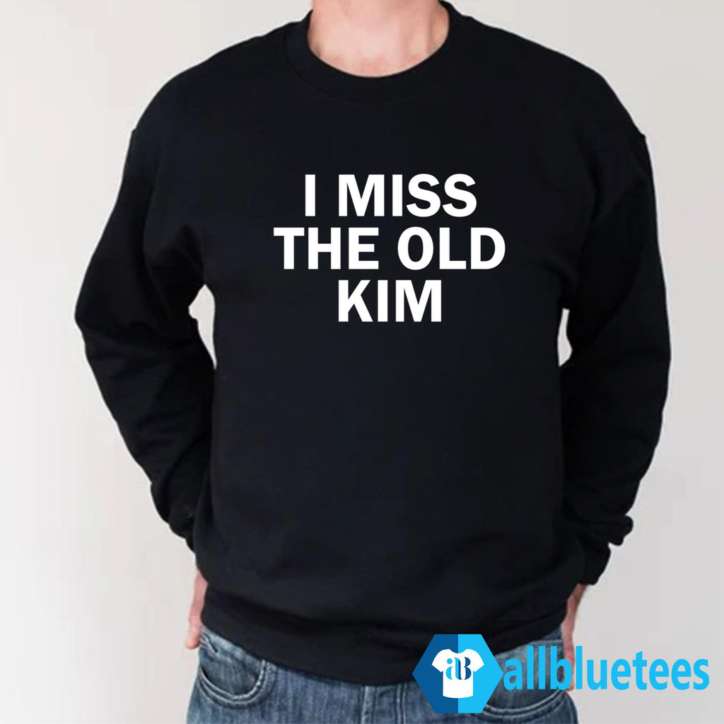 Kanye I Miss The Old Kim Shirt