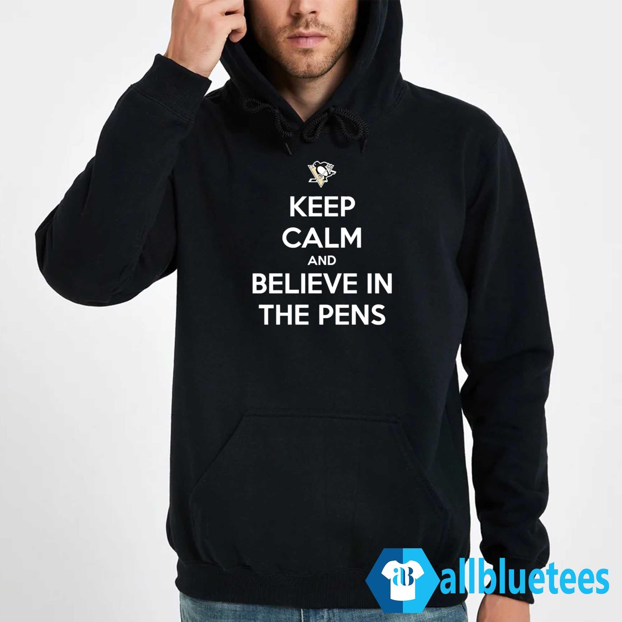Keep Calm And Believe In The Pens Shirt