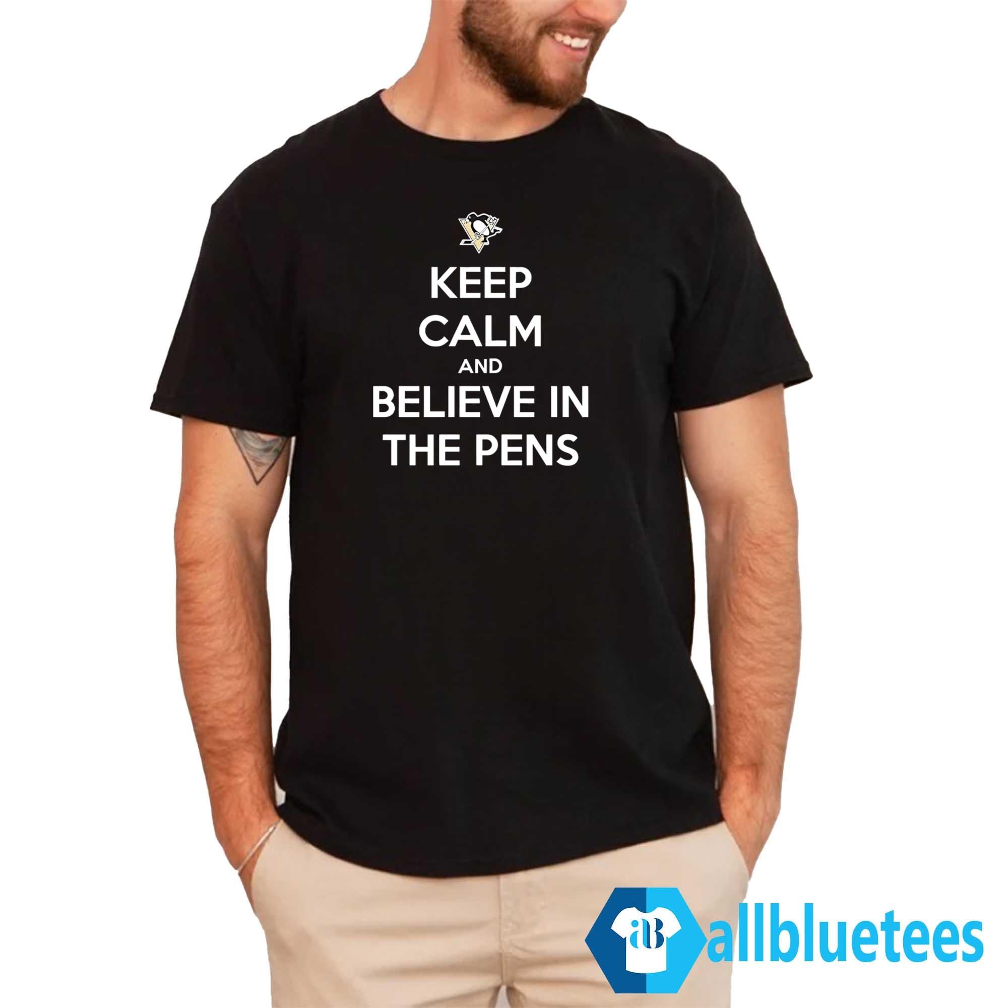 Keep Calm And Believe In The Pens Shirt