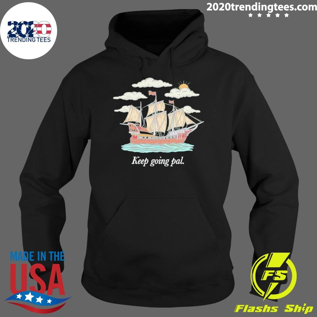 Keep Going Pal Shirt X Sam Alkhatib Shirt