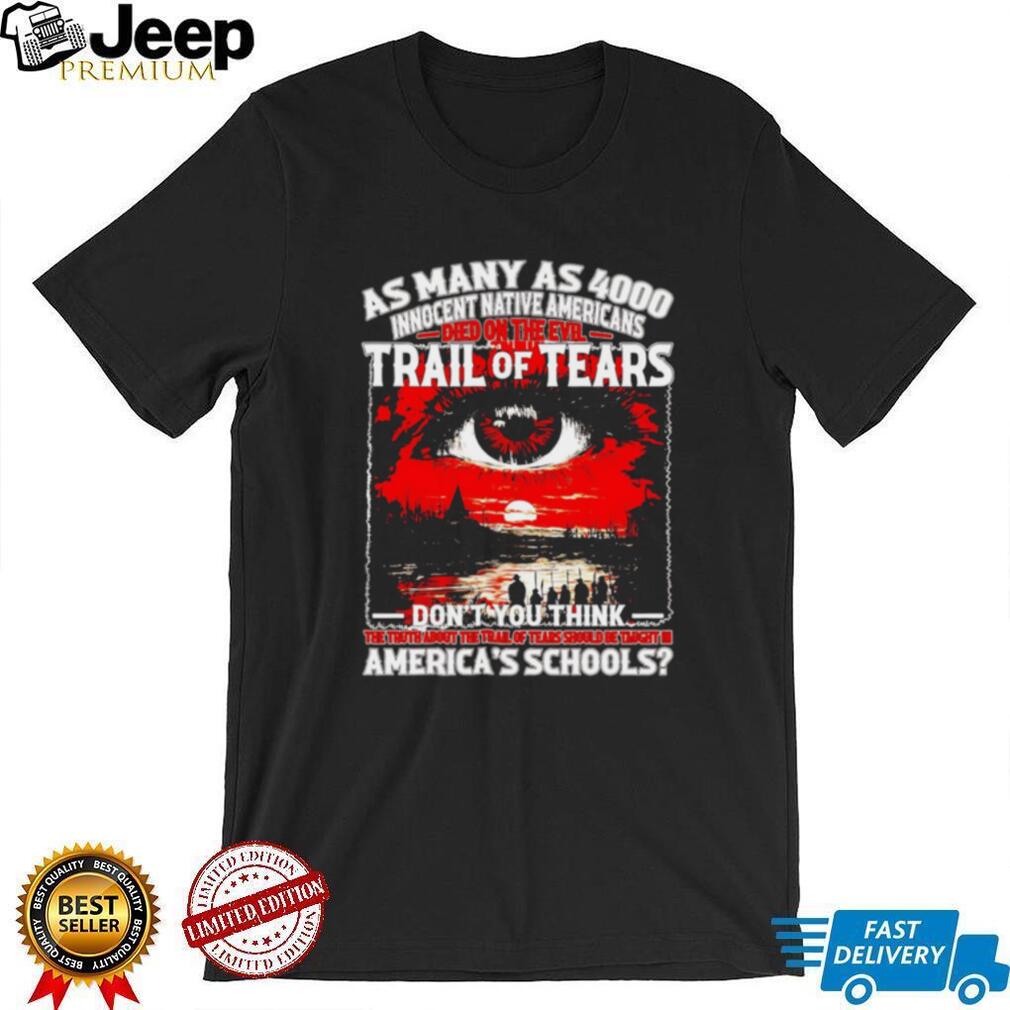 Trail of Tears 4000 Innocent Native Americans History Education shirt