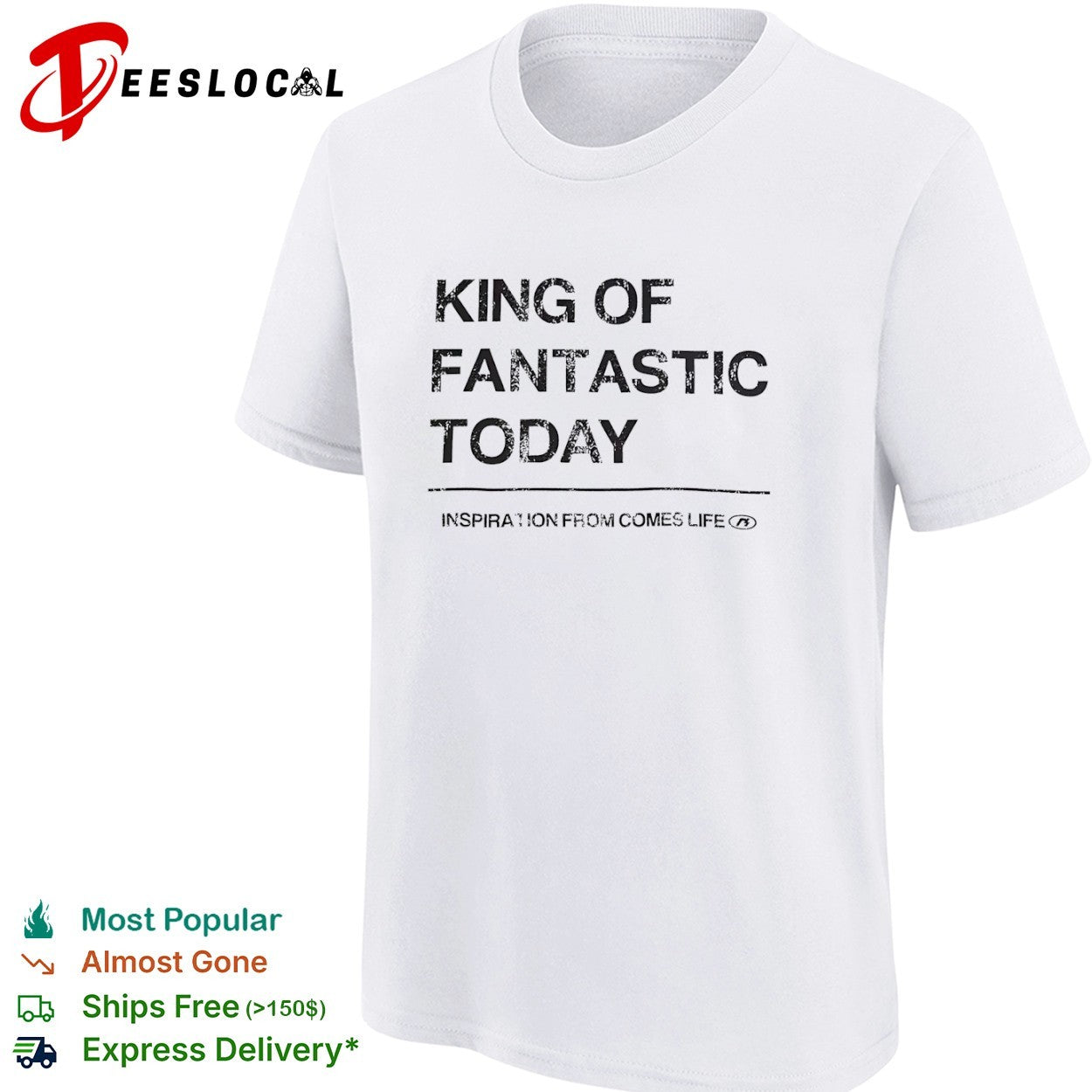 King of fantastic today inspiration from comes life shirt