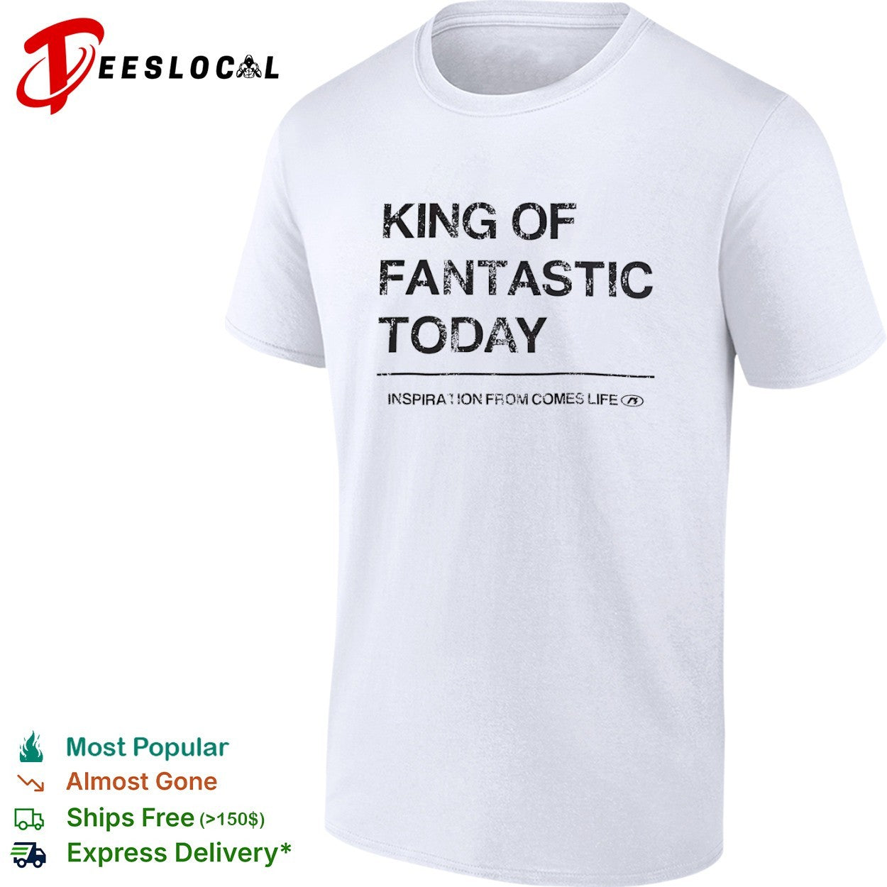 King of fantastic today inspiration from comes life shirt