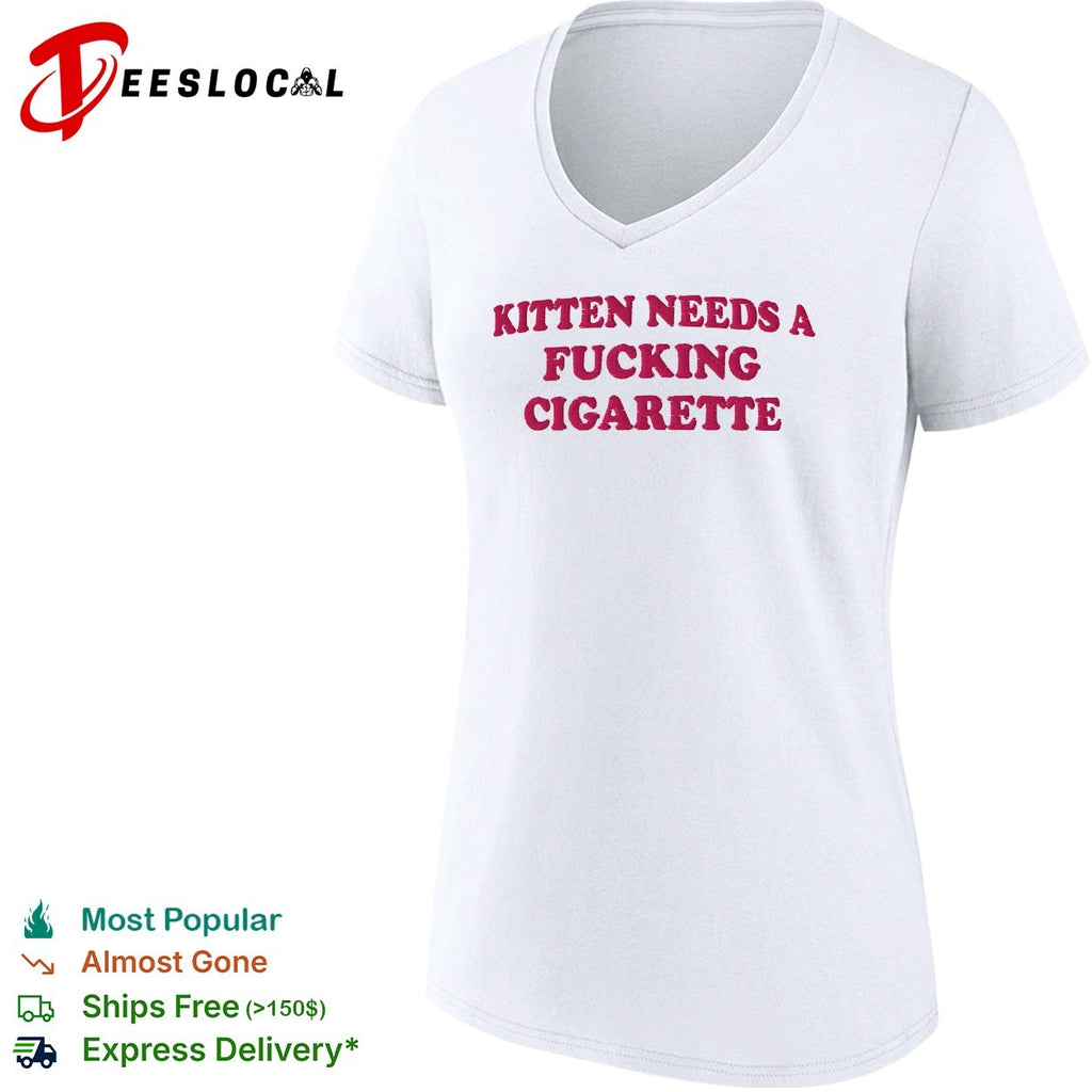 Kitten needs a fucking cigarette embroidered shirt
