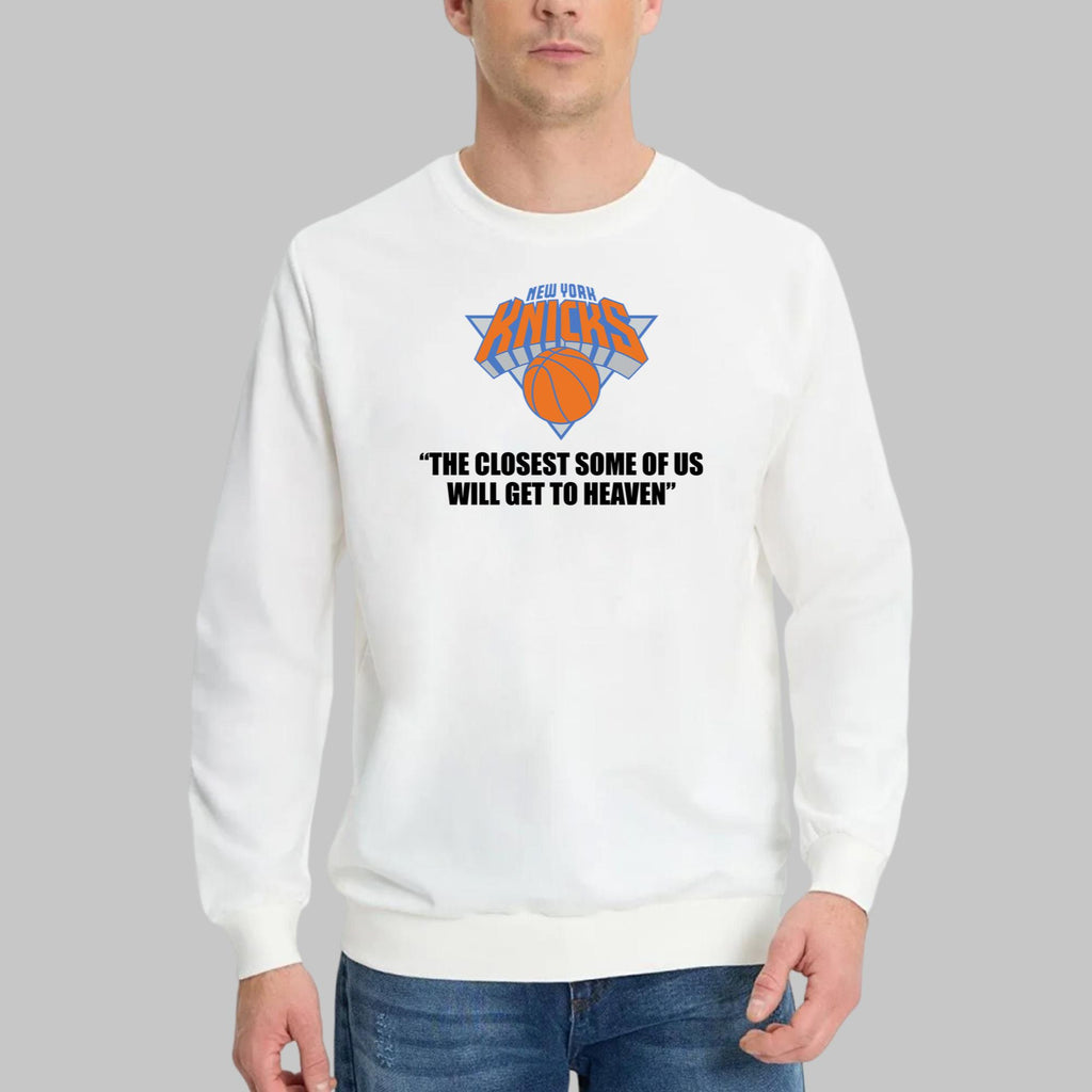 Knicks The Closest Some Of Us Will Get To Heaven Shirt