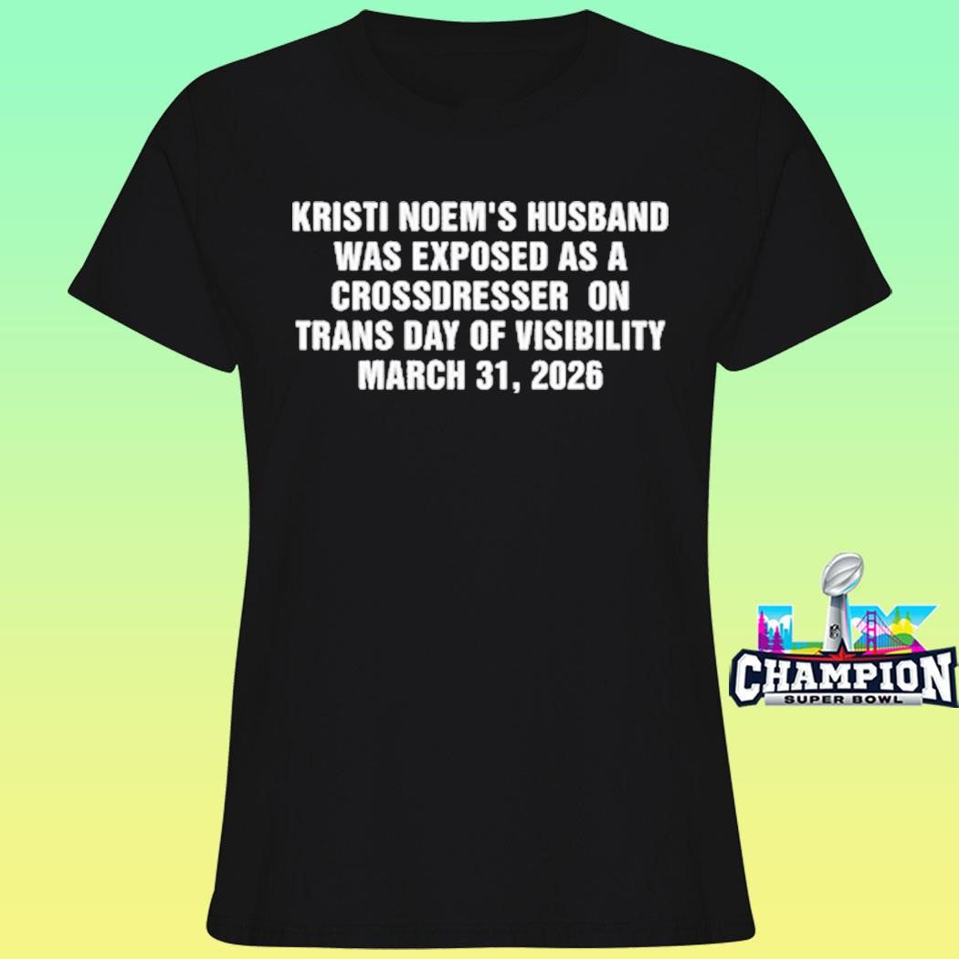 Kristi Noem’s Husband Was Exposed As A Crossdresser On Trans Day Of Visibility March 31 2026 Shirt