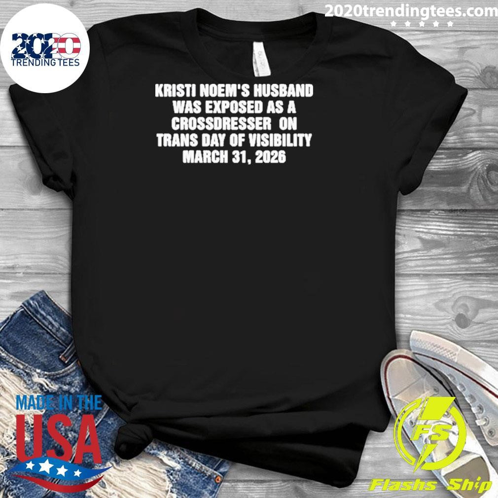 Kristi Noem’s Husband Was Exposed as a Crossdresser on Trans Day of Visibility March 31, 2026 Shirt