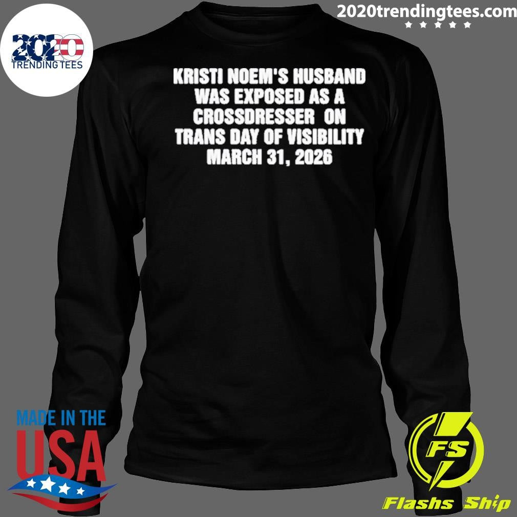 Kristi Noem’s Husband Was Exposed as a Crossdresser on Trans Day of Visibility March 31, 2026 Shirt