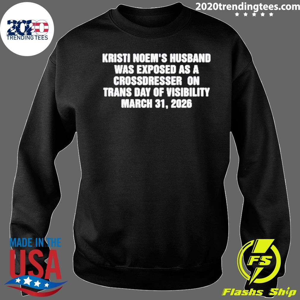 Kristi Noem’s Husband Was Exposed as a Crossdresser on Trans Day of Visibility March 31, 2026 Shirt