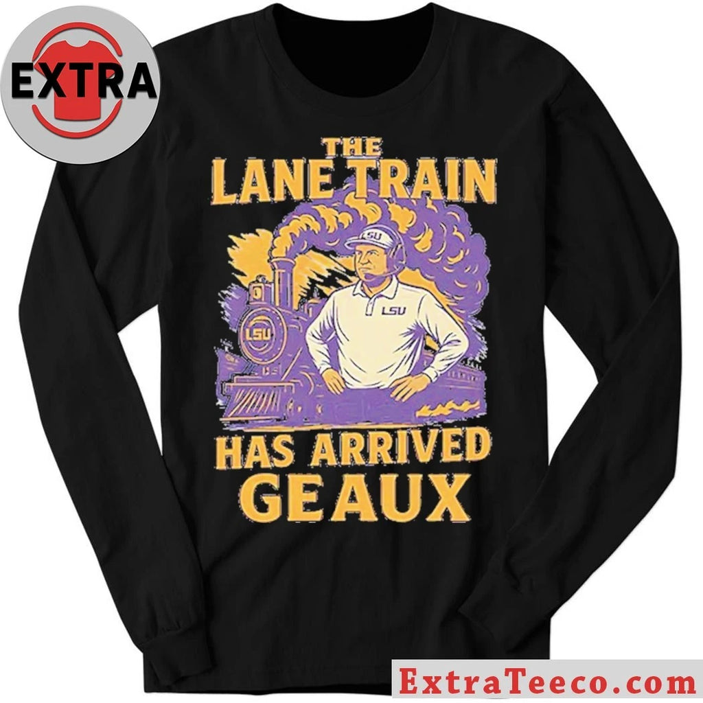Lane Kiffin The Lane Train Has Arrived Geaux Louisiana State Shirt
