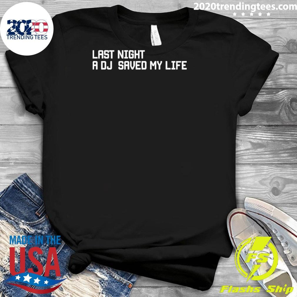 Last Night A Dj Saved My Life Shirt