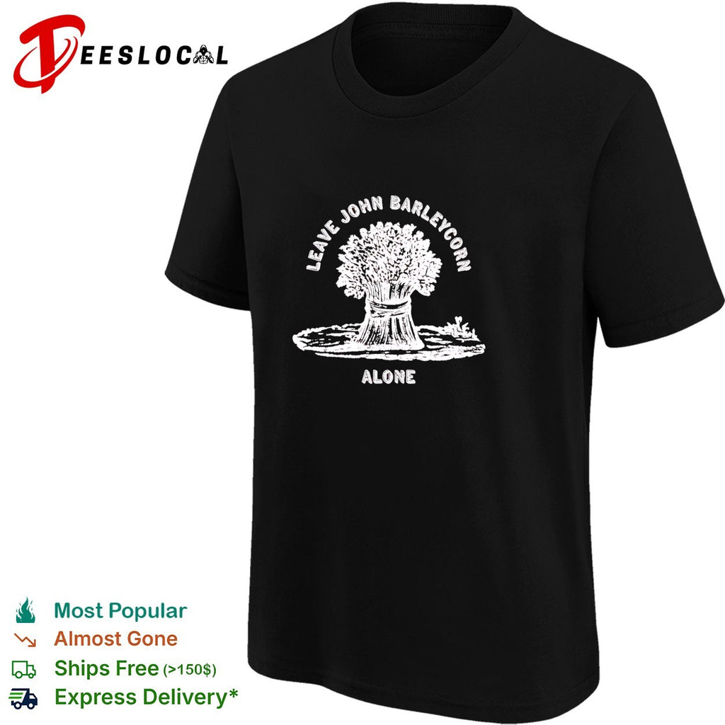 Leave John Barleycorn alone wheat sheaf folk art whiskey shirt
