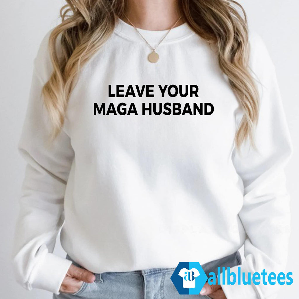 Leave Your MAGA Husband Shirt