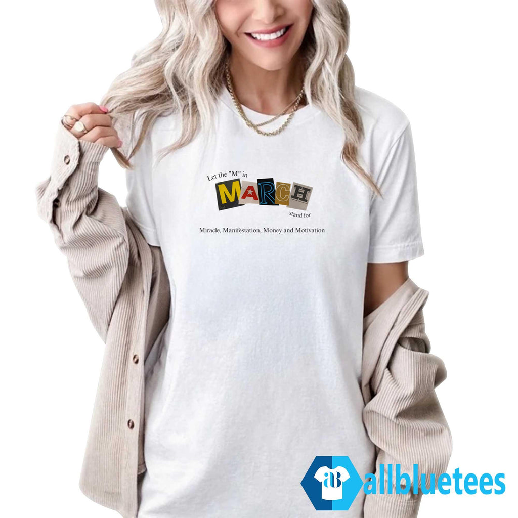 Let The M In March Stand For Miracle Manifestation Money And Motivation Shirt