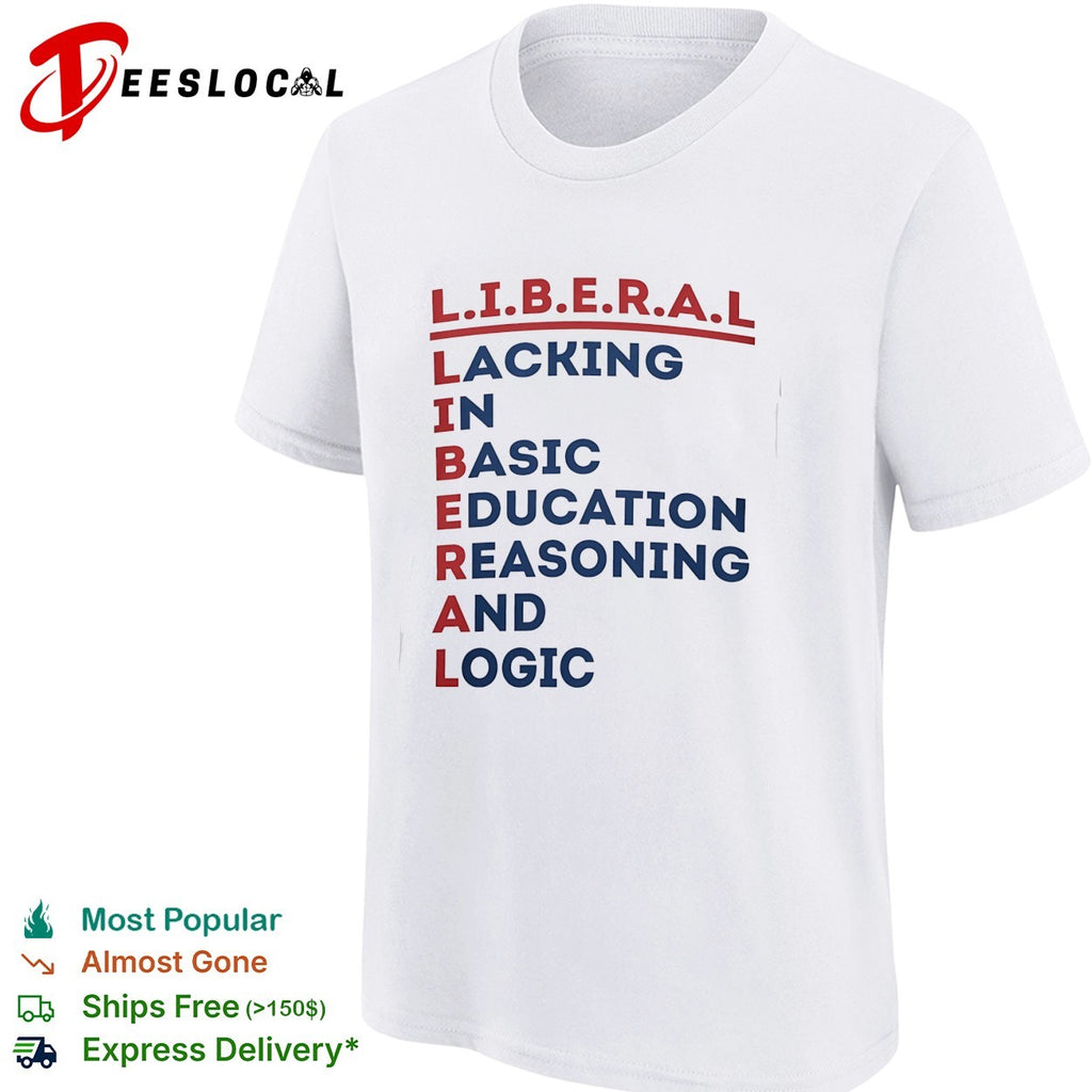 Liberal lacking in basic education reasoning and logic acrostic shirt