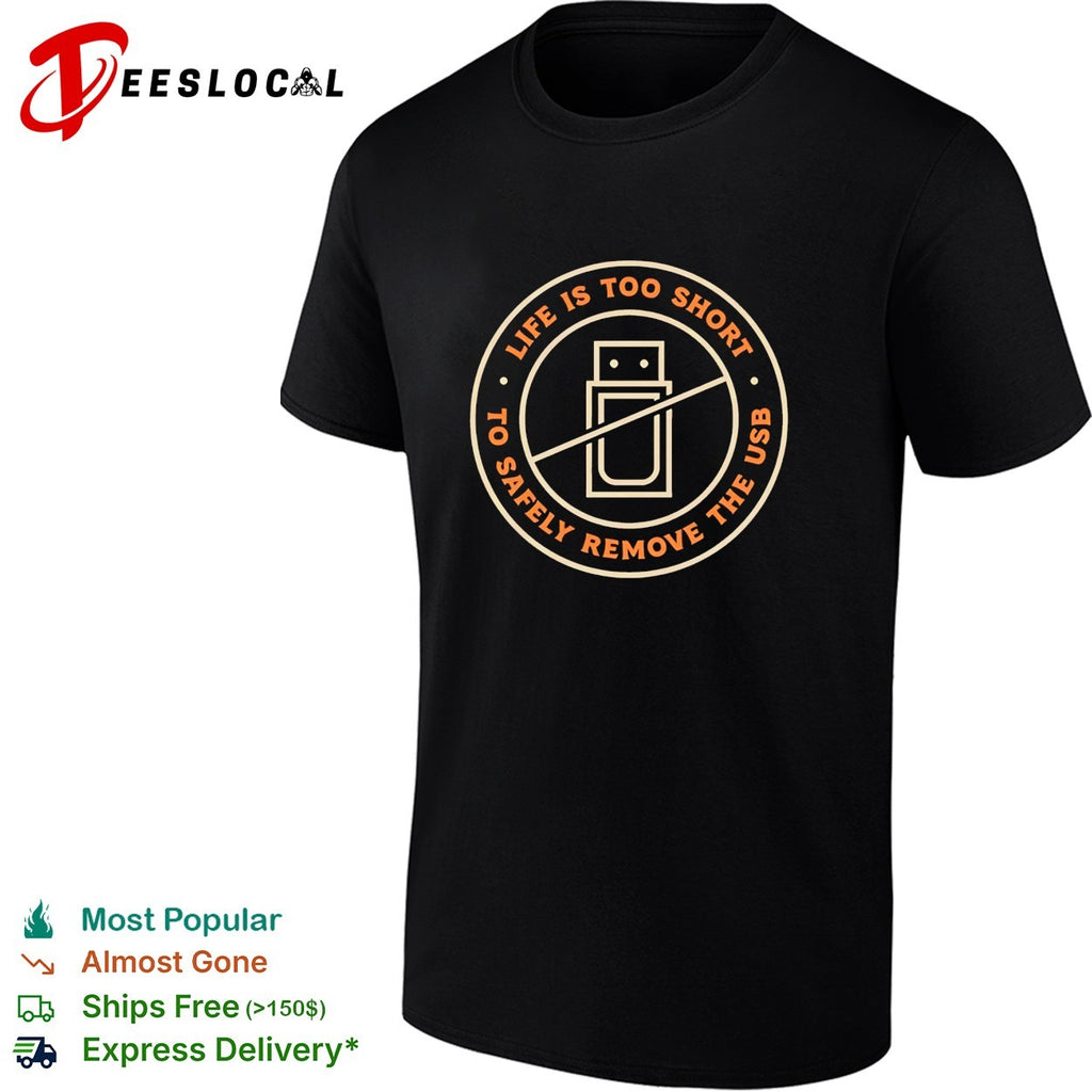 Life is too short to safely remove the USB circle ban sign shirt