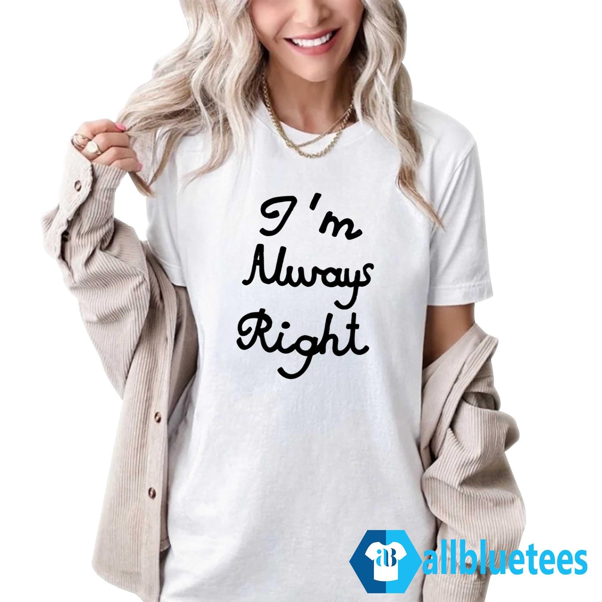Lili Reinhart I’m Always Right Shirt