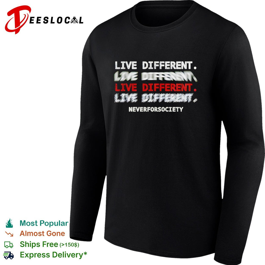 Live Different Neverforsociety shirt
